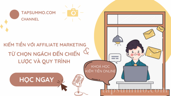 Kiếm tiền với Affiliate Marketing – Từ Chọn Ngách đến Chiến Lược và Quy trình